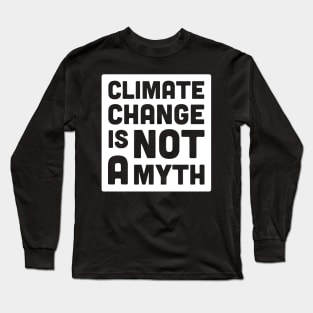 Climate Change Is Not A Myth | Global Warming Long Sleeve T-Shirt